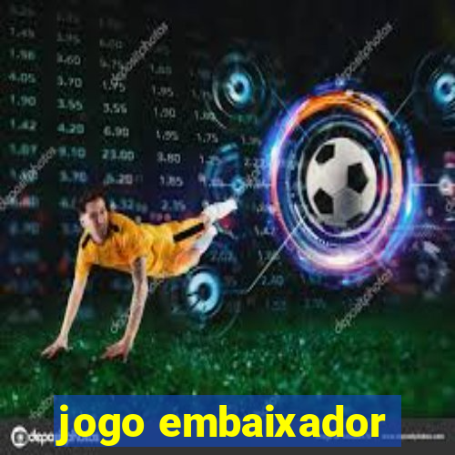 jogo embaixador